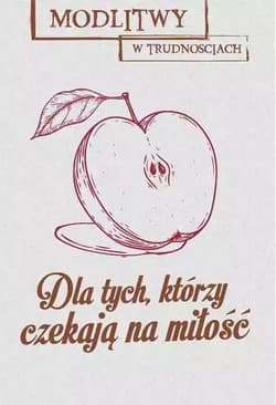 Modlitwy w trudnościach dla tych którzy czekają na miłość - Dorota  Mazur