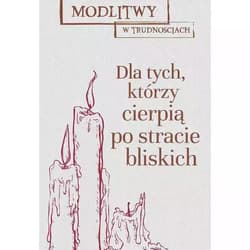 Modlitwy w trudnościach dla tych którzy stracili bliską osobę - Dorota  Mazur