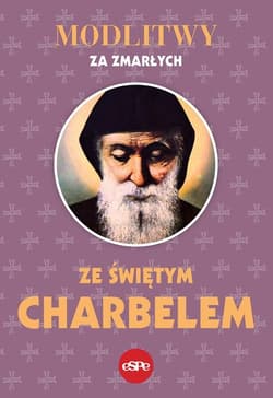 Modlitwy za zmarłych ze świętym Charbelem - Praca zbiorowa