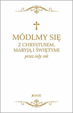 Módlmy się z Chrystusem Maryją i świętymi przez cały rok - ks. Sobolewski Zbigniew