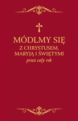 Módlmy się z Chrystusem Maryją i świętymi przez cały rok wersja BORDO ze złoceniami - Sobolewski Zbigniew