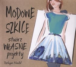 Modowe szkice Stwórz własne projekty - Robyn Neild