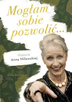 Mogłam sobie pozwolić... Historia Anny Milewskiej