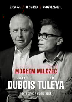 Mogłem milczeć - Jacek Dubois, Igor Tuleya, Anna Matusiak