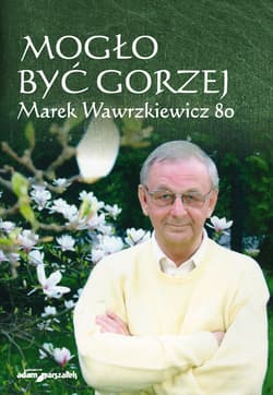 Mogło być gorzej Marek Wawrzkiewicz 80 - Tomczyszyn-Harasymowicz Agnieszka, Cichocki Jan