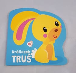 Moi mili przyjaciele Króliczek Truś - Praca zbiorowa