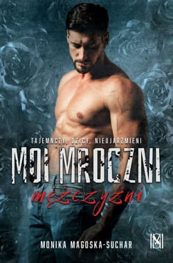Moi mroczni mężczyźni - Monika Magoska-Suchar