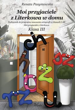 Moi przyjaciele z Literkowa w dom Podręcznik do programu nauczania ortografii w klasach I–III Moi przyjaciele z Literkowa Klasa 3 - Renata Pasymowska