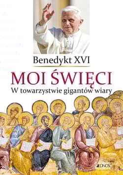 Moi święci. W towarzystwie gigantów wiary - Benedykt XVI