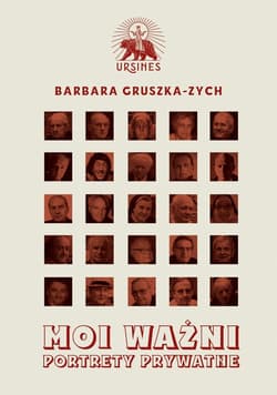Moi ważni Portrety prywatne - Barbara Gruszka-Zych
