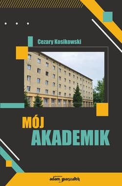 Mój akademik (wspomnienia mieszkańca DS III w Łodzi z lat 1960-1964) - Cezary Kosikowski
