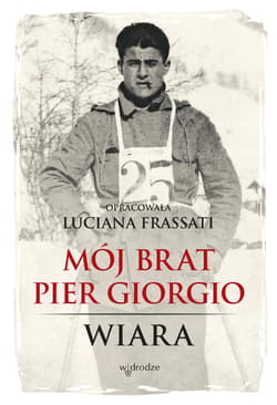 Mój brat Pier Giorgio. Wiara - ebook - Luciana Frassati