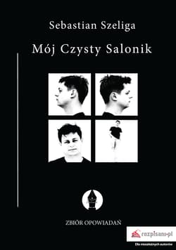 Mój Czysty Salonik Zbiór opowiadań - Sebastian Szeliga