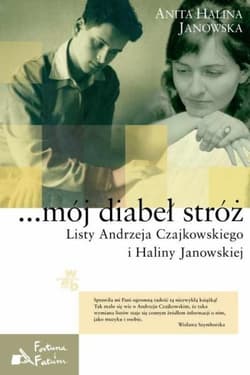...mój diabeł stróż. Listy Andrzeja Czajkowskiego i Haliny Janowskiej - Anita Janowska