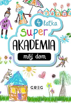 Mój dom. Super akademia 4 latka - Praca zbiorowa