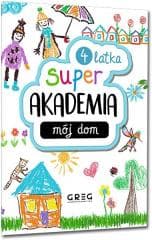 Mój dom. Super akademia 4 latka - Praca zbiorowa