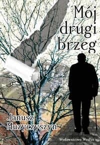 Mój drugi brzeg - Janusz Muzyczyszyn