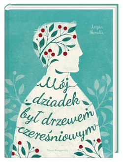 Mój dziadek był drzewem czereśniowym - Angela Nanetti