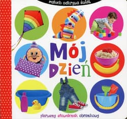 Mój dzień. Maluch odkrywa świat. Pierwszy słowniczek obrazkowy - Opracowanie Zbiorowe