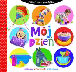 Mój dzień. Maluch odkrywa świat. Pierwszy słowniczek obrazkowy