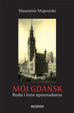 Mój Gdańsk. Ruda i inne opowiadania -  Majewski Sławomir