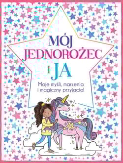 Mój Jednorożec i Ja Moje myśli marzenia i magiczny przyjaciel - Bailey Ellen, Becca  Wright