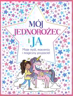Mój Jednorożec i Ja Moje myśli marzenia i magiczny przyjaciel - Bailey Ellen, Becca  Wright