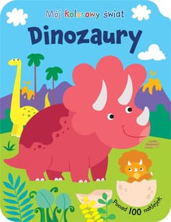 Mój kolorowy świat. Dinozaury - Praca zbiorowa