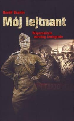 Mój lejtnant Wspomnienia obrońcy Leningradu - Daniił Granin