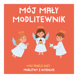 Mój mały modlitewnik. Mój Aniele Boży. Modlitwy z intencją - brat Tadeusz Ruciński