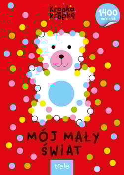 Mój mały świat. Kropka w kropkę - Opracowanie Zbiorowe