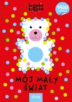 Mój mały świat. Kropka w kropkę - Opracowanie Zbiorowe