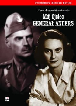 Mój ojciec generał Anders - Anna Anders-Nowakowska