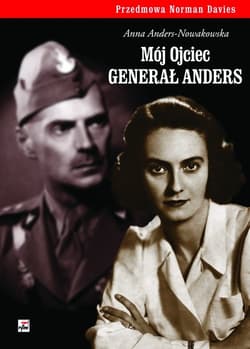 Mój ojciec generał Anders - Anna Anders-Nowakowska