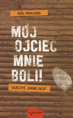 Mój ojciec mnie boli! Uleczyć "ranę ojca"