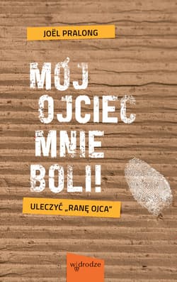 Mój ojciec mnie boli! Uleczyć "ranę ojca" - ebook - Joël Pralong