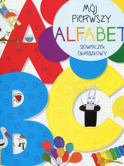Mój pierwszy alfabet Słowniczek obrazkowy - Opracowanie Zbiorowe