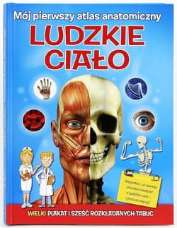Mój pierwszy atlas anatomiczny Ludzkie ciało