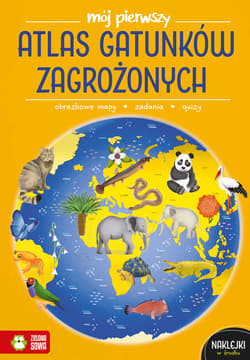 Mój pierwszy atlas gatunków zagrożonych. Mój pierwszy atlas - Katarzyna Zioła-Zemczak