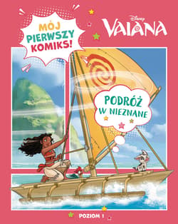 Mój pierwszy komiks. Poziom 1. Podróż w nieznane. Disney Vaiana - Opracowanie Zbiorowe