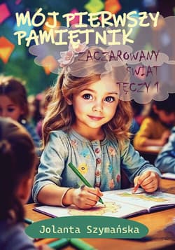 Mój pierwszy pamiętnik Zaczarowany świat tęczy. Część 1 -  Szymańska Jolanta