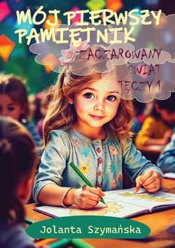 Mój pierwszy pamiętnik Zaczarowany świat tęczy. Część 1 -  Szymańska Jolanta