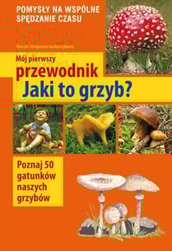 Mój pierwszy przewodnik Jaki to grzyb?