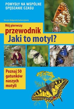 Mój pierwszy przewodnik Jaki to motyl? Poznaj 50 gatunków naszych motyli - Małgorzata Garbarczyk, Henryk Garbarczyk