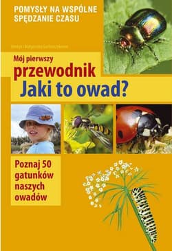 Mój pierwszy przewodnik Jaki to owad? Poznaj 50 gatunków naszych owadów - Małgorzata Garbarczyk, Henryk Garbarczyk