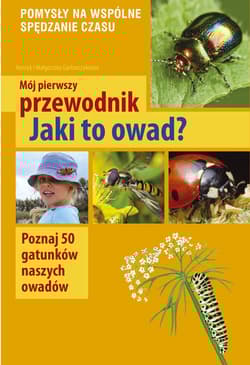 Mój pierwszy przewodnik Jaki to owad? Poznaj 50 gatunków naszych owadów