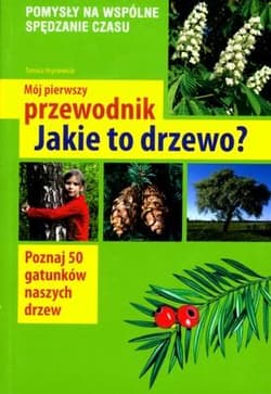Mój pierwszy przewodnik Jakie to drzewo?