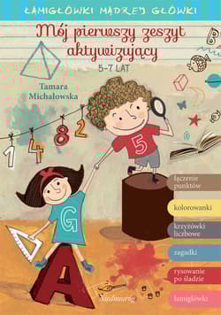 Mój pierwszy zeszyt aktywizujący. Łamigłówki mądrej główki wyd. 2022 - Tamara Michałowska