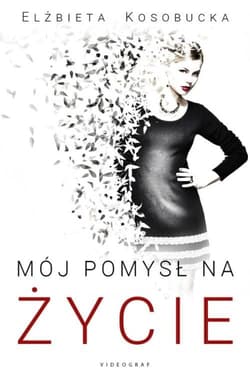Mój pomysł na życie - Elżbieta Kosobucka