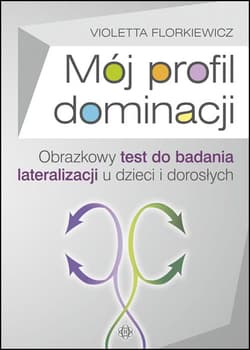 Mój profil dominacji Obrazkowy test do badania lateralizacji u dzieci i dorosłych - Violetta Florkiewicz